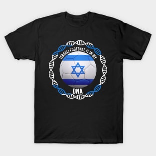 Isreali Football Is In My DNA - Gift for Isreali With Roots From Israel T-Shirt